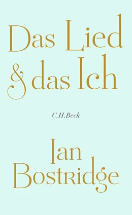 Abbildung von Bostridge, Ian | Das Lied & das Ich | 1. Auflage | 2023 | beck-shop.de