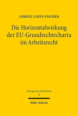 Abbildung von Fischer | Die Horizontalwirkung der EU-Grundrechtecharta im Arbeitsrecht | 1. Auflage | 2023 | 18 | beck-shop.de