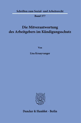 Abbildung von Kraayvanger | Die Mitverantwortung des Arbeitgebers im Kündigungsschutz. | 1. Auflage | 2023 | 377 | beck-shop.de