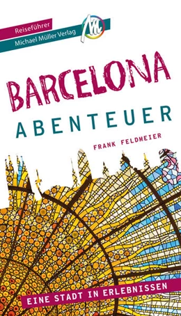 Abbildung von Feldmeier / Kröner | Barcelona - Abenteuer Reiseführer Michael Müller Verlag | 1. Auflage | 2023 | beck-shop.de