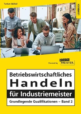 Abbildung von Bülbül | Betriebswirtschaftliches Handeln für Industriemeister - Grundlegende Qualifikationen - Band 2 | 3. Auflage | 2023 | beck-shop.de