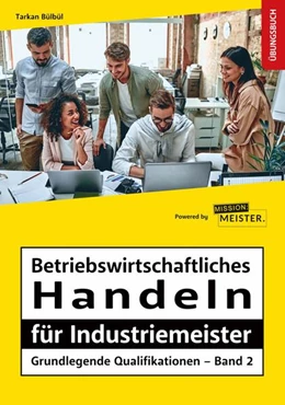 Abbildung von Bülbül | Betriebswirtschaftliches Handeln für Industriemeister - Grundlegende Qualifikationen - Übungsbuch | 3. Auflage | 2023 | beck-shop.de