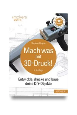 Abbildung von Regele | Mach was mit 3D-Druck! | 2. Auflage | 2023 | beck-shop.de