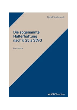 Abbildung von Stollenwerk | Die sogenannte Halterhaftung nach § 25 a StVG | 1. Auflage | 2024 | beck-shop.de