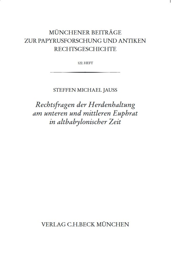 Cover: Jauß, Steffen M., Münchener Beiträge zur Papyrusforschung Heft 122:  Rechtsfragen der Herdenhaltung am unteren und mittleren Euphrat in altbabylonischer Zeit