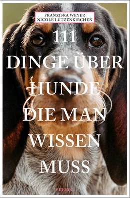 Abbildung von Weyer / Lützenkirchen | 111 Dinge über Hunde, die man wissen muss | 1. Auflage | 2023 | beck-shop.de