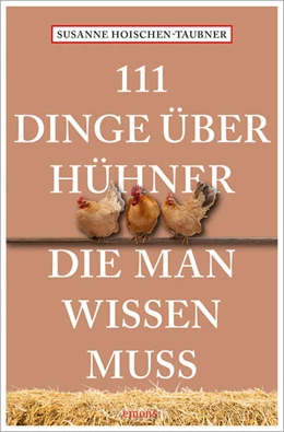 Abbildung von Hoischen-Taubner | 111 Dinge über Hühner, die man wissen muss | 1. Auflage | 2023 | beck-shop.de