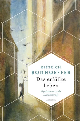 Abbildung von Bonhoeffer | Das erfüllte Leben. Optimismus als Lebenskraft | 1. Auflage | 2023 | beck-shop.de