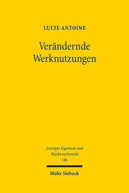 Abbildung von Antoine | Verändernde Werknutzungen | 1. Auflage | 2023 | 186 | beck-shop.de