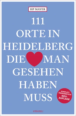 Abbildung von Mayer | 111 Orte in Heidelberg, die man gesehen haben muss | 3. Auflage | 2024 | beck-shop.de