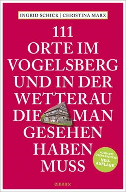 Abbildung von Schick | 111 Orte im Vogelsberg und in der Wetterau, die man gesehen haben muss | 4. Auflage | 2023 | beck-shop.de