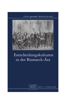 Abbildung von Lappenküper / Pyta | Entscheidungskulturen in der Bismarck-Ära | 1. Auflage | 2024 | beck-shop.de
