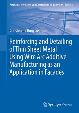 Abbildung von Borg Costanzi | Reinforcing and Detailing of Thin Sheet Metal Using Wire Arc Additive Manufacturing as an Application in Facades | 1. Auflage | 2023 | 68 | beck-shop.de