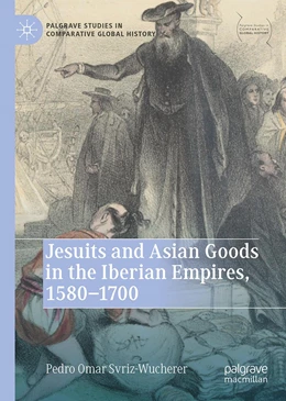 Abbildung von Svriz-Wucherer | Jesuits and Asian Goods in the Iberian Empires, 1580–1700 | 1. Auflage | 2023 | beck-shop.de