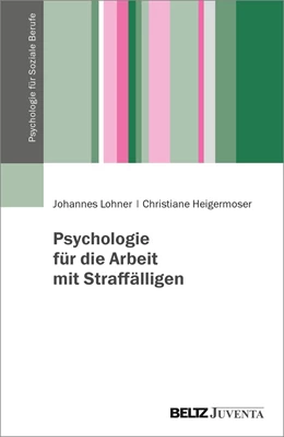 Abbildung von Lohner / Heigermoser | Psychologie für Soziale Berufe in der Straffälligenhilfe | 1. Auflage | 2024 | beck-shop.de