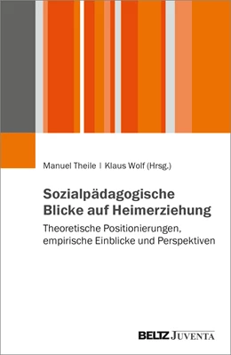 Abbildung von Theile / Wolf | Sozialpädagogische Blicke auf Heimerziehung | 1. Auflage | 2023 | beck-shop.de
