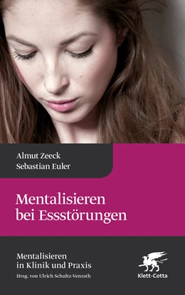 Abbildung von Zeeck / Euler | Mentalisieren bei Essstörungen (Mentalisieren in Klinik und Praxis, Bd. 8) | 1. Auflage | 2023 | beck-shop.de