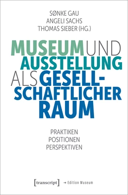 Abbildung von Gau / Sachs | Museum und Ausstellung als gesellschaftlicher Raum | 1. Auflage | 2024 | beck-shop.de