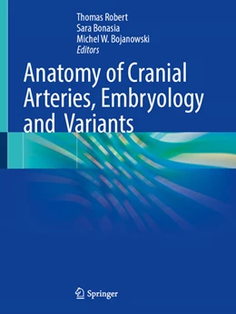 Abbildung von Robert / Bonasia | Anatomy of Cranial Arteries, Embryology and Variants | 1. Auflage | 2023 | beck-shop.de
