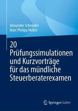 Abbildung von Schneider / Müller | 20 Prüfungssimulationen und Kurzvorträge für das mündliche Steuerberaterexamen | 1. Auflage | 2023 | beck-shop.de