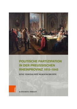 Abbildung von Thielen | Politische Partizipation in der preußischen Rheinprovinz 1815–1845 | 1. Auflage | 2023 | beck-shop.de