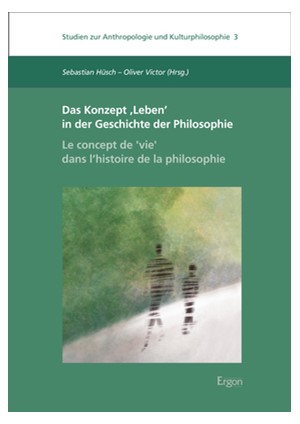 Cover: , Das Konzept ?Leben? in der Geschichte der Philosophie - Le concept de ,vie? dans l?histoire de la philosophie