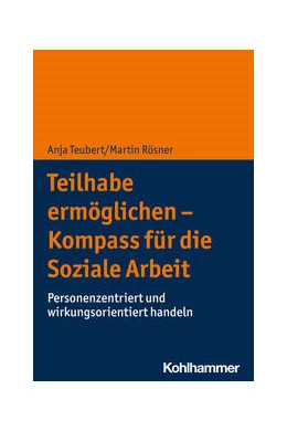 Abbildung von Teubert / Rösner | Teilhabe ermöglichen - Kompass für die Soziale Arbeit | 1. Auflage | 2024 | beck-shop.de