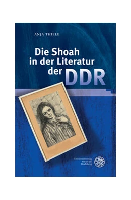 Abbildung von Thiele | Die Shoah in der Literatur der DDR | 1. Auflage | 2024 | 47 | beck-shop.de