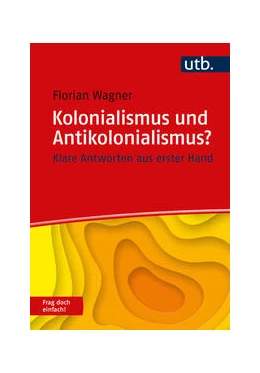 Abbildung von Wagner | Kolonialismus und Antikolonialismus? Frag doch einfach! | 1. Auflage | 2024 | beck-shop.de