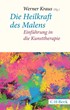 Cover: Kraus, Werner, Die Heilkraft des Malens