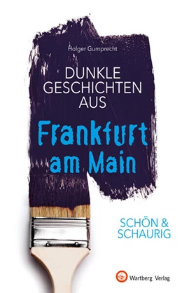 Abbildung von Gumprecht | SCHÖN & SCHAURIG - Dunkle Geschichten aus Frankfurt am Main | 1. Auflage | 2023 | beck-shop.de