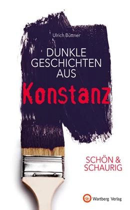 Abbildung von Büttner | SCHÖN & SCHAURIG - Dunkle Geschichten aus Konstanz | 1. Auflage | 2023 | beck-shop.de