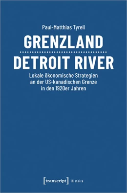Abbildung von Tyrell | Grenzland Detroit River | 1. Auflage | 2024 | beck-shop.de
