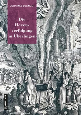 Abbildung von Dillinger / Städtisches Kulturreferat Überlingen | Die Hexenverfolgung in Überlingen | 1. Auflage | 2023 | beck-shop.de