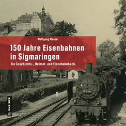 Abbildung von Wenzel | 150 Jahre Eisenbahnen in Sigmaringen | 1. Auflage | 2023 | beck-shop.de