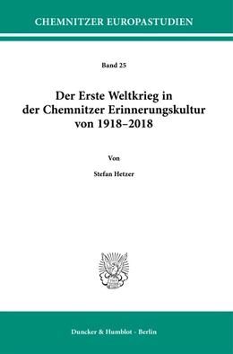 Abbildung von Hetzer | Der Erste Weltkrieg in der Chemnitzer Erinnerungskultur von 1918-2018 | 1. Auflage | 2023 | beck-shop.de