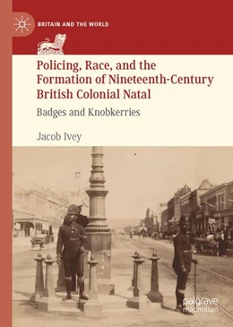 Abbildung von Ivey | Policing, Race, and the Formation of Nineteenth-Century British Colonial Natal | 1. Auflage | 2024 | beck-shop.de