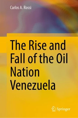 Abbildung von Rossi | The Rise and Fall of the Oil Nation Venezuela | 1. Auflage | 2023 | beck-shop.de
