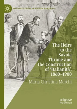 Abbildung von Marchi | The Heirs to the Savoia Throne and the Construction of ‘Italianità’, 1860-1900 | 1. Auflage | 2023 | beck-shop.de