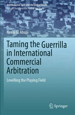 Abbildung von Ahuja | Taming the Guerrilla in International Commercial Arbitration | 1. Auflage | 2023 | beck-shop.de
