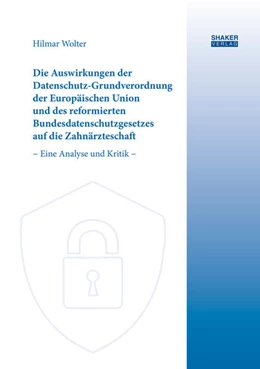 Abbildung von Die Auswirkungen der Datenschutz-Grundverordnung der Europäischen Union und des reformierten Bundesdatenschutzgesetzes auf die Zahnärzteschaft
 | | 2022 | beck-shop.de