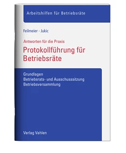 Abbildung von Feilmeier / Jukic | Protokollführung für Betriebsräte | 1. Auflage | 2023 | beck-shop.de