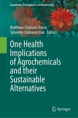 Abbildung von Ogwu / Chibueze Izah | One Health Implications of Agrochemicals and their Sustainable Alternatives | 1. Auflage | 2023 | beck-shop.de