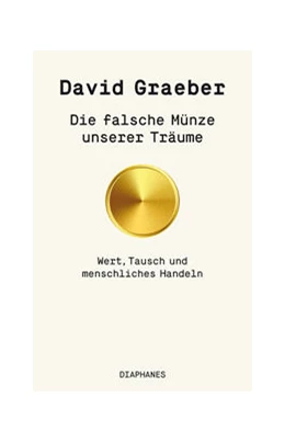 Abbildung von Graeber | Die falsche Münze unserer Träume | 1. Auflage | 2023 | beck-shop.de