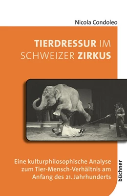 Abbildung von Condoleo | Tierdressur im Schweizer Zirkus | 1. Auflage | 2023 | beck-shop.de