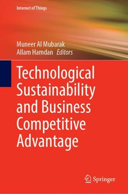 Abbildung von Al Mubarak / Hamdan | Technological Sustainability and Business Competitive Advantage | 1. Auflage | 2023 | beck-shop.de