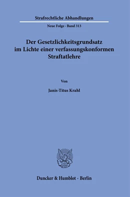 Abbildung von Krahl | Der Gesetzlichkeitsgrundsatz im Lichte einer verfassungskonformen Straftatlehre. | 1. Auflage | 2023 | 313 | beck-shop.de