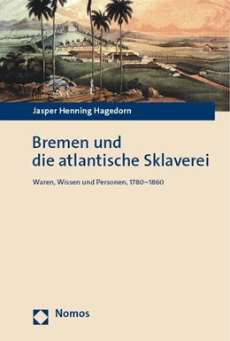 Abbildung von Hagedorn | Bremen und die atlantische Sklaverei | 1. Auflage | 2023 | beck-shop.de