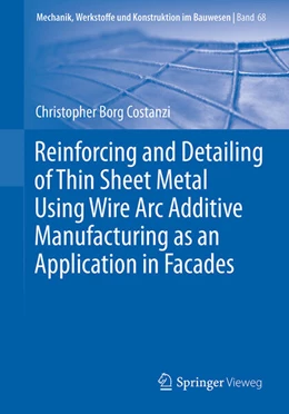 Abbildung von Borg Costanzi | Reinforcing and Detailing of Thin Sheet Metal Using Wire Arc Additive Manufacturing as an Application in Facades | 1. Auflage | 2023 | beck-shop.de