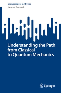 Abbildung von Zamastil | Understanding the Path from Classical to Quantum Mechanics | 1. Auflage | 2023 | beck-shop.de